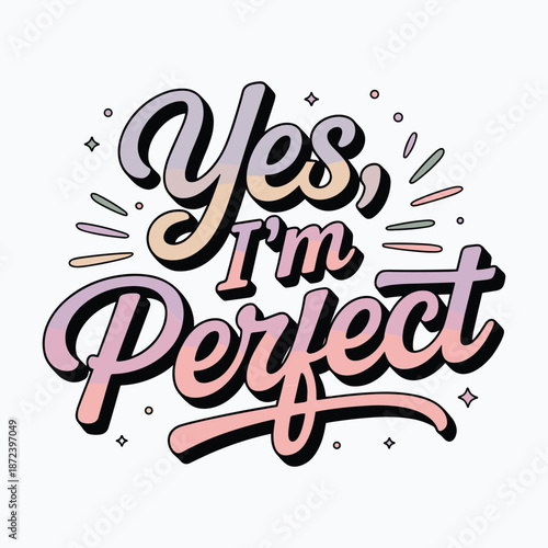 Yes, i'm perfect