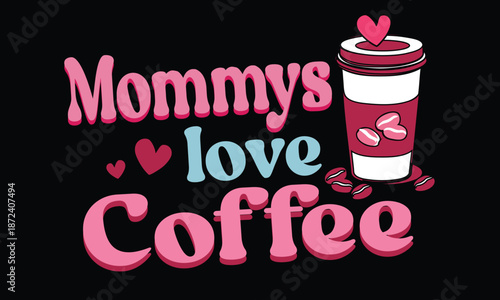 Mommy's Love Coffee Valentine T Shirt Design