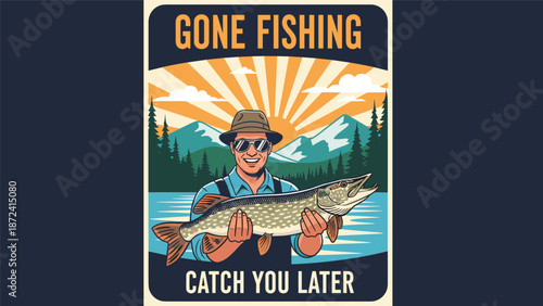 Vintage style fishing poster featuring a happy fisherman holding a large pike with the text gone fishing catch you later.