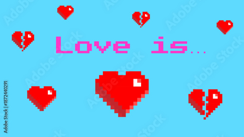 Retro pixel hearts and broken hearts with Love is... caption on cyan background. 8‑bit romance, vintage video game style, nostalgic gaming poster, pixel art love concept