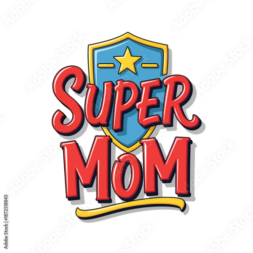 Vibrant 'Super Mom' comic-style graphic illustration celebrating parental heroism