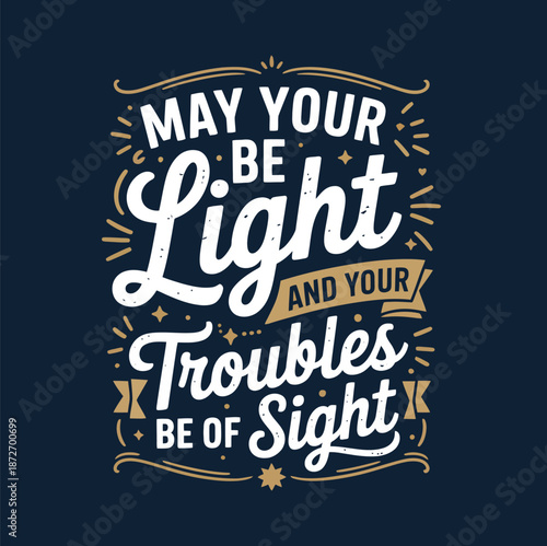 May Your Be Light and Your Troubles Be of Sight Text