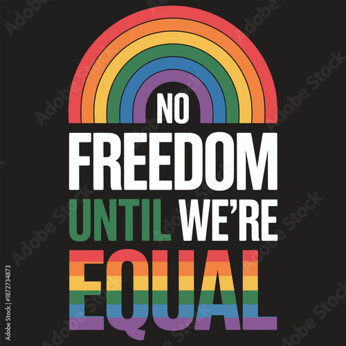 Rainbow arch with no freedom until equal text on black background