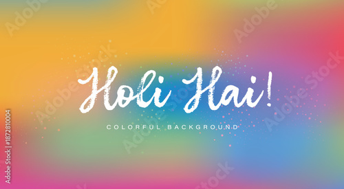 Happy Holi Festival of Colors with Colorful Background, Bright Gradient and Paint Effect. Vector illustration design.