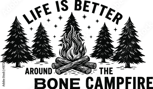 Life Is Better Around The Campfire Outdoor Adventure Graphic with Pine Trees and Bonfire, CAD Drawing Flat Vector Illustration for T-Shirt Design