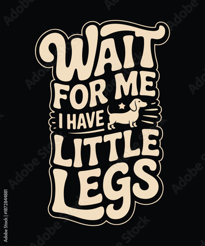 Wait for me i have little legs