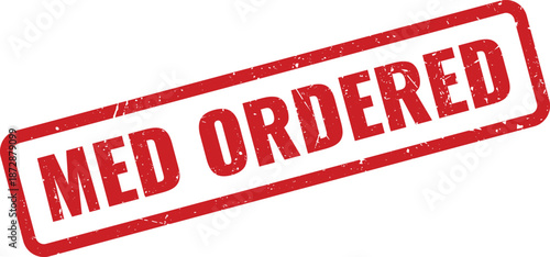 Crucial red Med Ordered grunge rubber stamp for medication request and prescription fulfillment processes