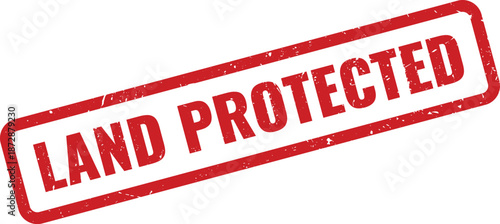 Grunge red rubber stamp displaying the text land protected for environmental conservation