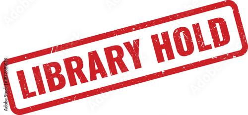 Red grunge rubber stamp featuring LIBRARY HOLD message for document processing and administrative tasks