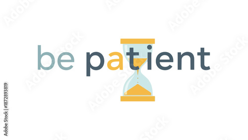 A profound graphic conveying patience, integrating an hourglass into 'patient' to symbolize time's flow. This visual encourages calm endurance and