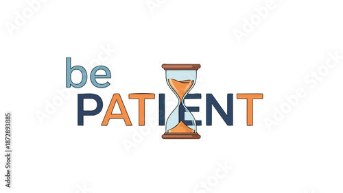 An inspiring graphic urging patience, featuring an elegant hourglass nestled within the word itself, symbolizing the steady passage of time and the