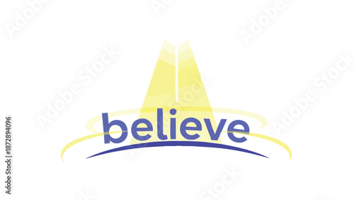Uplifting graphic featuring the word 'believe' illuminated by a guiding light and surrounded by radiant arcs symbolizing faith hope and strong