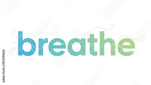 A refreshing gradient text illustration of the word 'breathe' with subtle flowing air elements, conveying tranquility and mindful living through a