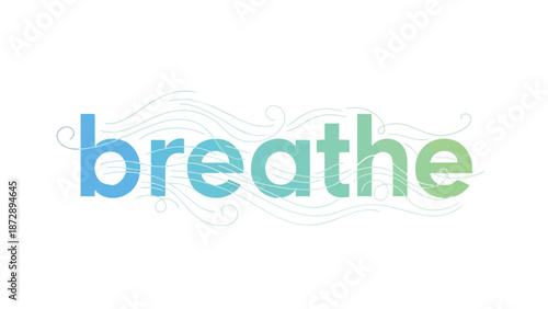 Serene gradient 'breathe' word art in blue and green hues, featuring elegant flowing lines representing fresh air, peace, and mindful wellness for