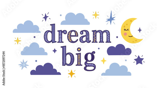 A charming celestial illustration featuring "dream big" amidst clouds, stars, and a crescent moon, symbolizing boundless ambition and imaginative