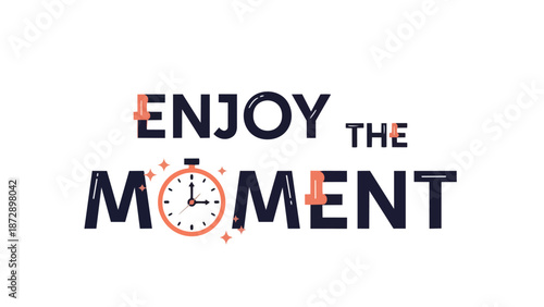 Enjoy the Moment Typography with Clock Symbolism Emphasizing Timeliness and Presence in Everyday Life Minimalist Design Inspirational Message Art
