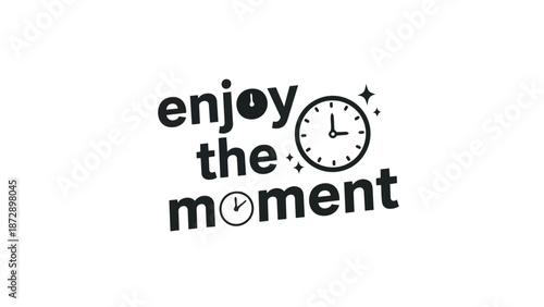 Uplifting graphic featuring 'enjoy the moment' with clock face elements creatively integrated into the typography encouraging mindfulness and living