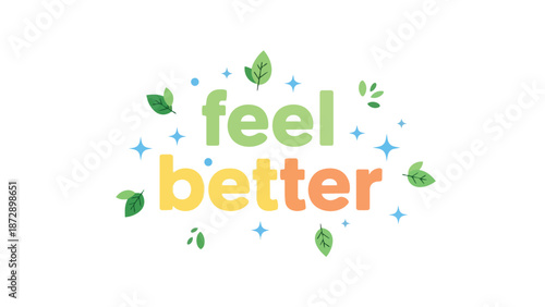 Uplifting 'Feel Better' message with natural elements and sparkling accents promoting well-being and positive vibes a refreshing visual for