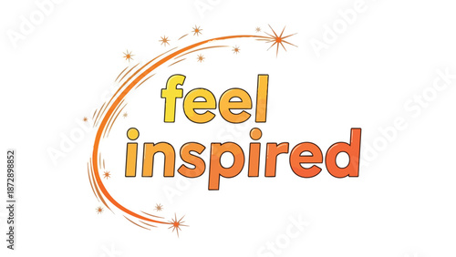 Inspiring graphic art featuring 'feel inspired' text, a dynamic glowing arc, and sparkling stars representing creative awakening and uplifting