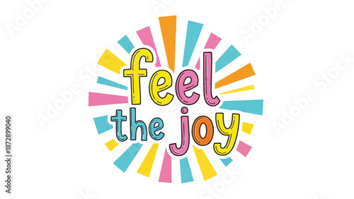 Vibrant 'Feel the Joy' text with a radiating colorful background conveying happiness and positive energy