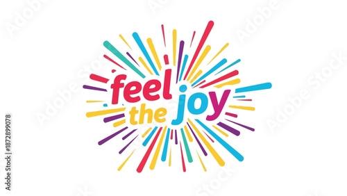 Vibrant typographic art displaying 'feel the joy' amid a colorful burst of dynamic radiating lines, perfectly symbolizing happiness, celebration,