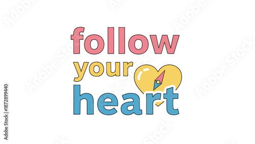 A vibrant graphic conveying personal guidance, showcasing the encouraging phrase 'follow your heart' with a stylized compass-heart motif inspiring