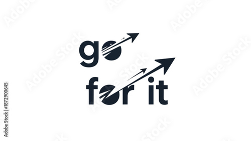 Motivational 'go for it' typography with dynamic upward arrows, symbolizing progress and ambition. A visual representation of striving forward,
