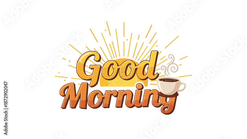 A warm and inviting Good Morning message with a vibrant rising sun motif and a steaming cup of coffee, perfect for a cheerful start to any day's
