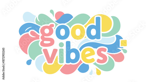 An optimistic message of 'good vibes' in colorful, rounded letters, flowing amidst abstract pastel shapes, inspiring pure happiness and energetic