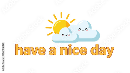 A joyful illustration featuring a friendly sun and two smiling clouds above cheerful text wishing a nice day, radiating pure positivity and