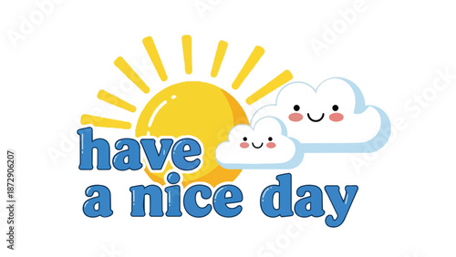 A radiant cartoon sun and two adorable smiling clouds share a heartfelt 'Have a Nice Day' greeting, spreading happiness and good cheer for a