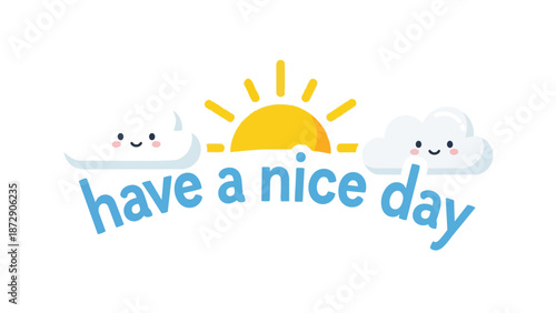 Cheerful cartoon sun and smiling clouds wishing a pleasant day in a cute illustration with bright colors and a positive vibe perfect for a greeting