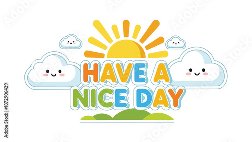 A vibrant cartoon illustration featuring a cheerful sun and smiling clouds wishing a nice day