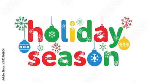 A cheerful graphic featuring the phrase 'Holiday Season' crafted with vibrant red green blue and yellow letters adorned with snowflakes and festive