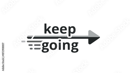 Inspiring visual mantra for continuous advancement featuring dynamic forward-moving arrow emphasizing perseverance and positive progression on a