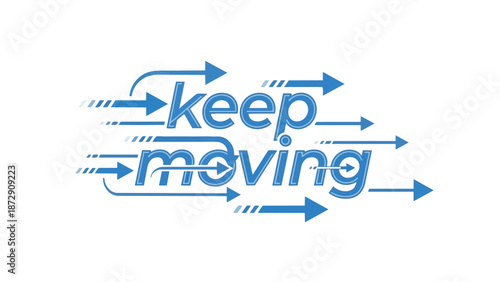 Inspiring graphic design emphasizing continuous progress and forward momentum with dynamic arrows and uplifting message to stay motivated and keep