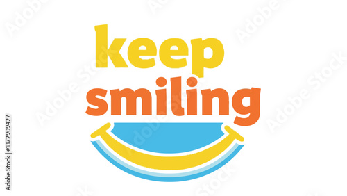 Cheerful graphic promoting a positive outlook with vibrant text and a universal smile symbol.
