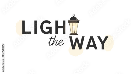 Inspiring lantern-themed typography emphasizing guidance and illumination through minimalist design highlighting the phrase light the way with a