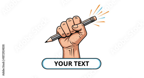 A powerful fist holding a pencil with sparks coming from the eraser, with a text box below for a custom message or logo.