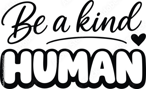 Be a Kind Human Quote – Positive Inspirational Typography Design
