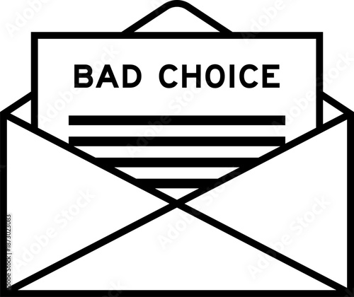 Envelope and letter sign with word bad choice as the headline