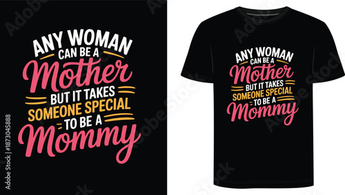 Any Woman Can Be A Mother But It Takes Someone Special To Be A Mommy T Shirt Design