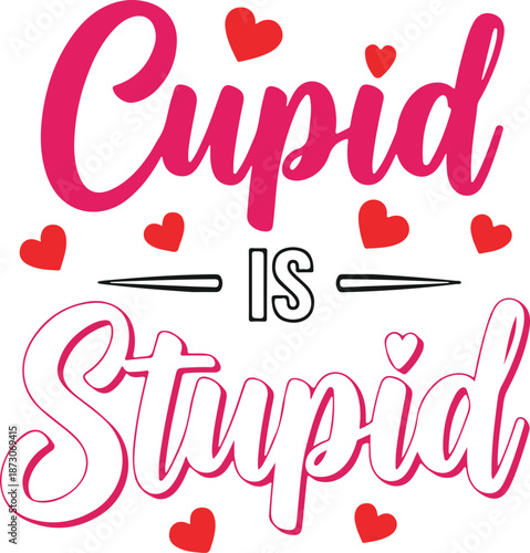 Sarcastic Anti-Valentine Quote Cupid Is Stupid for Singles and Solo Celebrations , Generative Ai