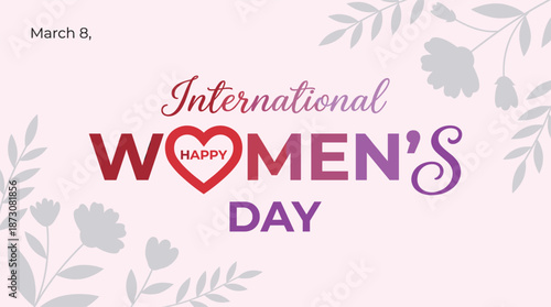 International Women’s Day greeting banner, March 8 celebration typography with heart symbol, feminine floral design empowerment concept illustration