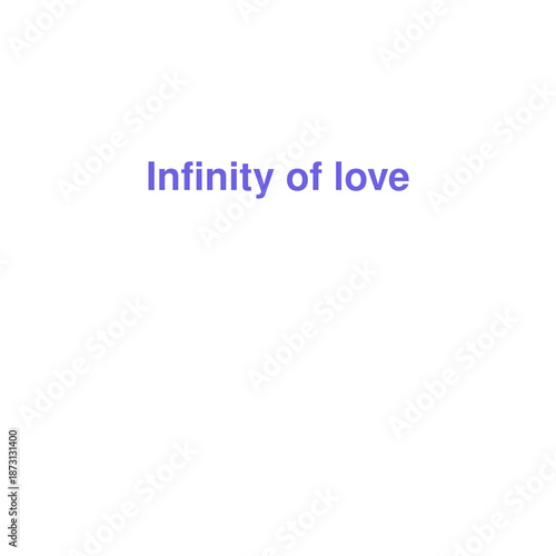 Profound Phrase Infinity of Love Expressing Boundless and Eternal Affection on Isolated White Background