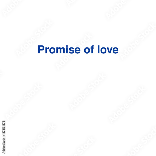 Hopeful Blue Text "Promise of Love" Romantic Commitment on Isolated White Background