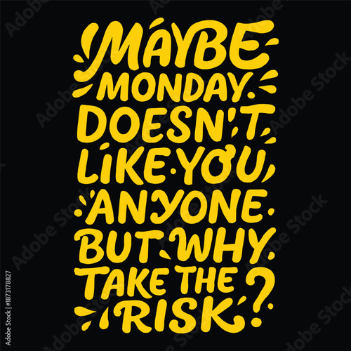 Maybe Monday does not like you either funny quote. Hand drawn yellow lettering regarding work week humor.