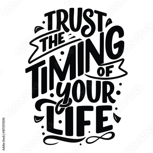 Trust the timing of your life typography design. Motivational quote about patience vector illustration.