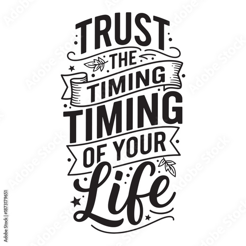 Trust the timing of your life vintage typography. Inspirational patience quote vector illustration.