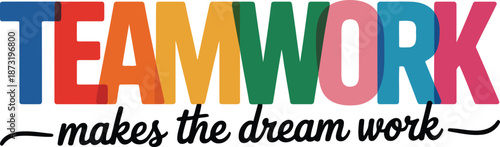 Colorful text spelling TEAMWORK makes the dream work promotes collaboration and success